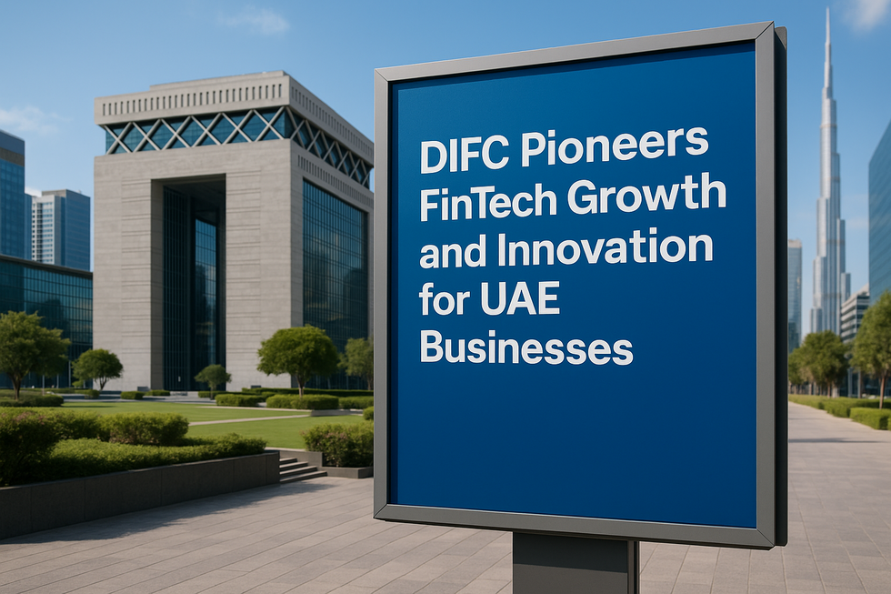 DIFC Pioneers FinTech Growth and Innovation for UAE Businesses